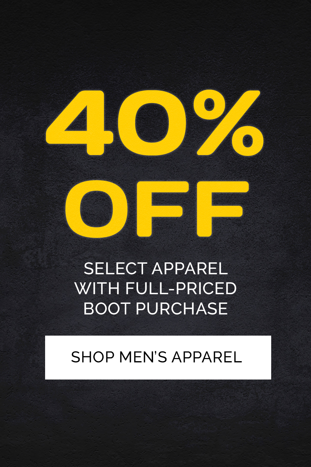 40% off select apparel with full-priced boot purchase. Shop men's apparel.